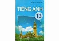 Giải Sách Giáo Khoa Tiếng Anh Lớp 12 Cũ